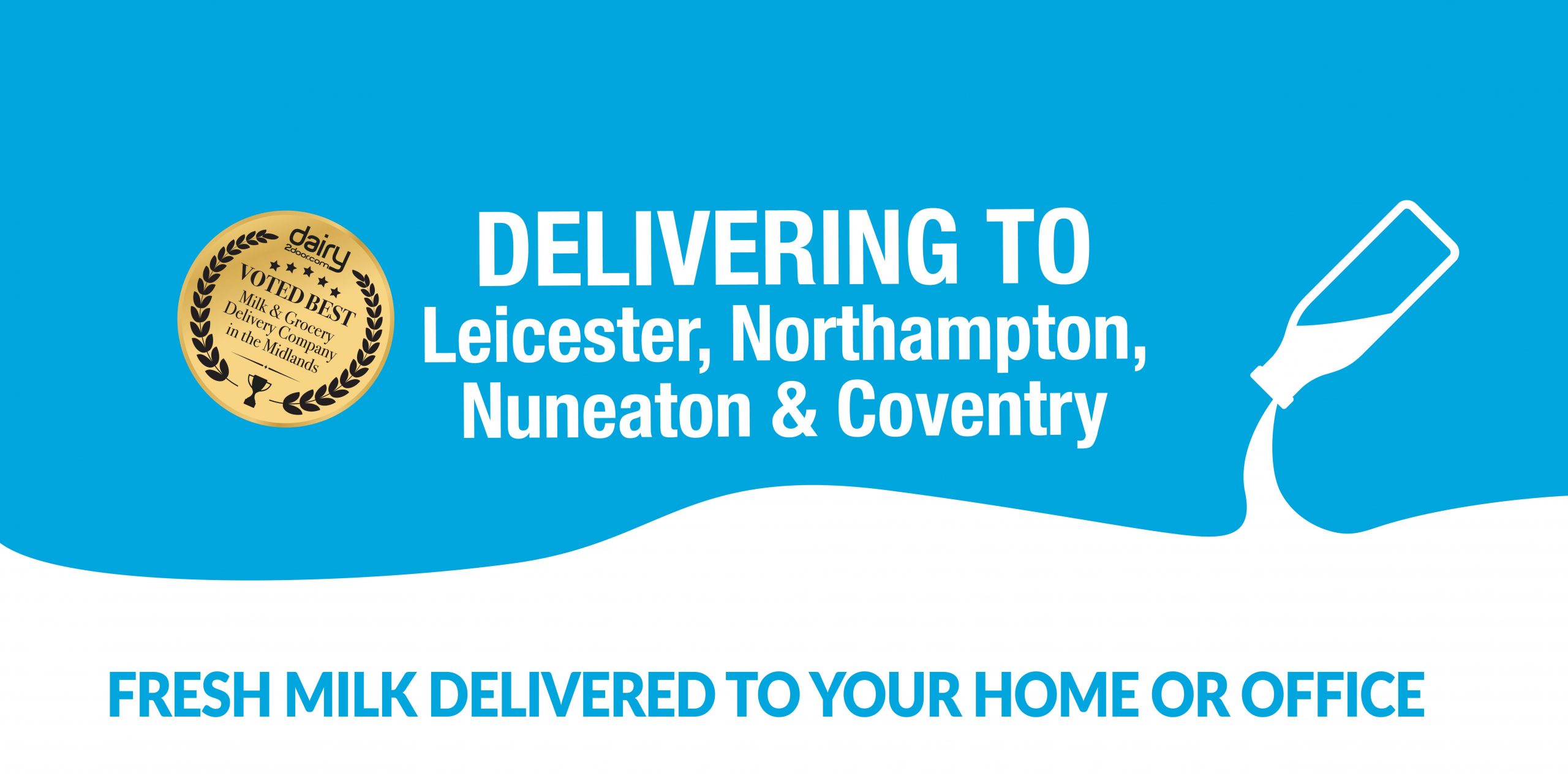 Dairy2Door.com-deliveries, Leicester, Coventry, Nuneaton , Northampton These are the postcodes we deliver to: LE1, LE2, LE3, LE4, LE5, LE6, LE7, LE8, LE9, LE10, LE11, LE12, LE16, LE17, LE18, LE19, LE67 NN2, NN3, NN6, NN7, NN11, CV1, CV2, CV3, CV4, CV5, CV6, CV10, CV11, CV12, CV13